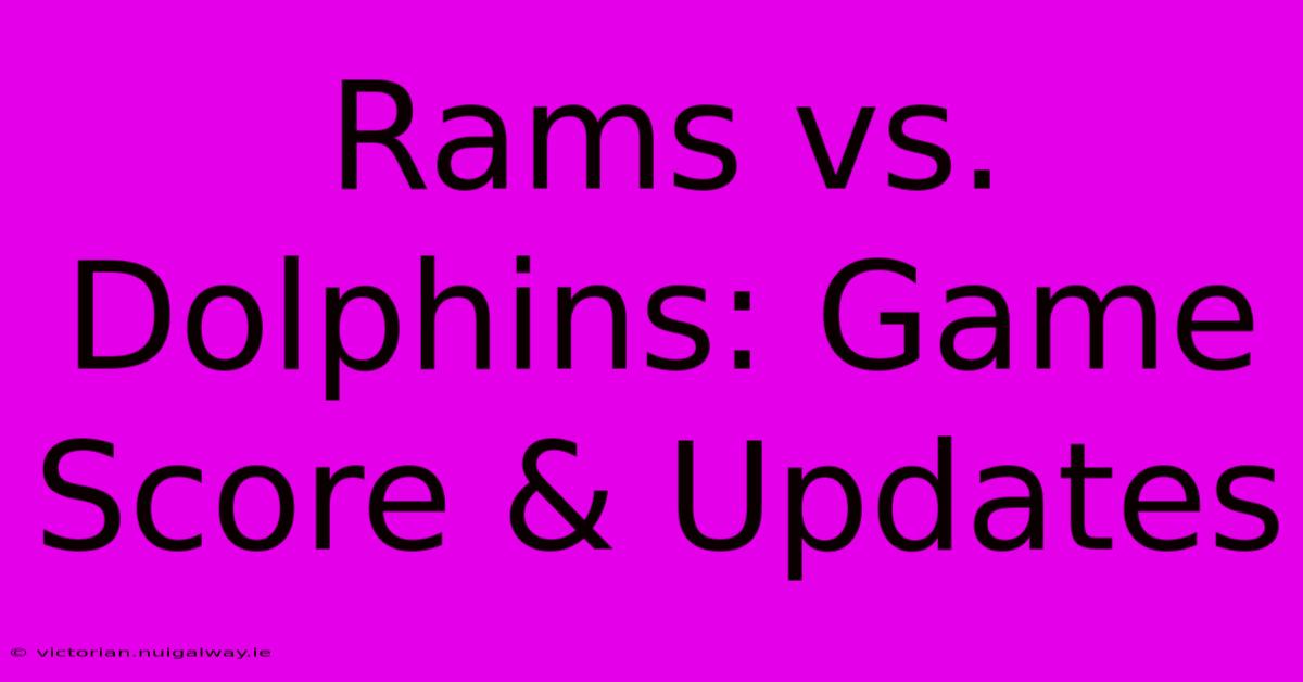 Rams Vs. Dolphins: Game Score & Updates