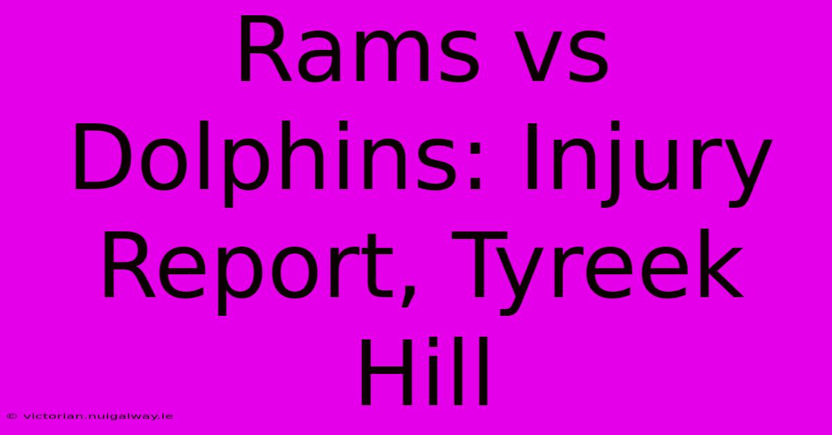 Rams Vs Dolphins: Injury Report, Tyreek Hill