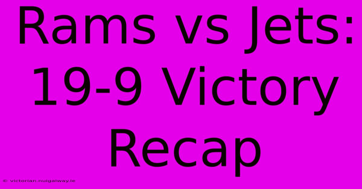 Rams Vs Jets: 19-9 Victory Recap