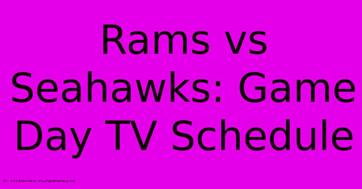 Rams Vs Seahawks: Game Day TV Schedule