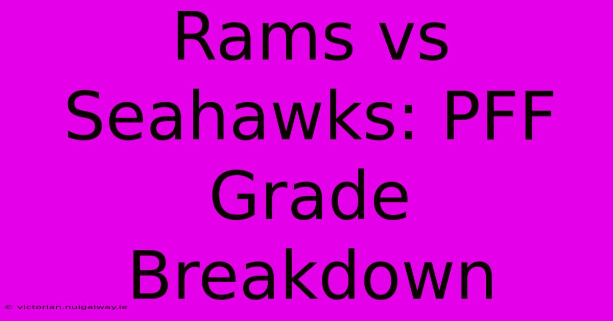 Rams Vs Seahawks: PFF Grade Breakdown