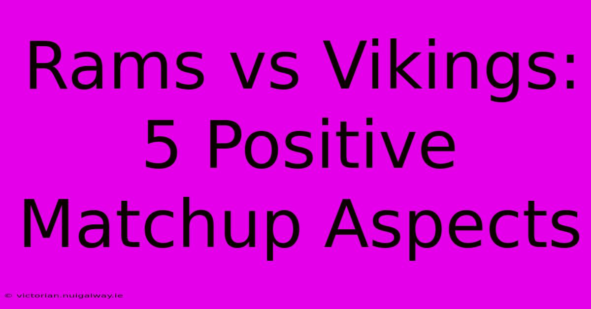 Rams Vs Vikings: 5 Positive Matchup Aspects