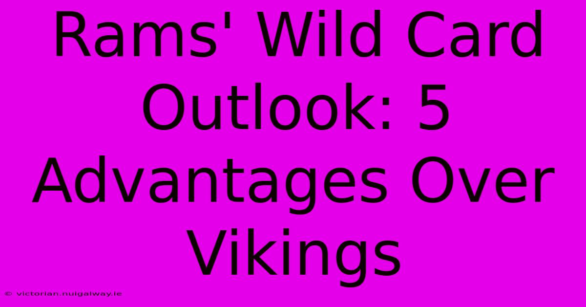 Rams' Wild Card Outlook: 5 Advantages Over Vikings