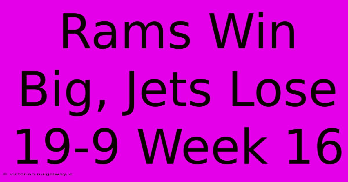 Rams Win Big, Jets Lose 19-9 Week 16