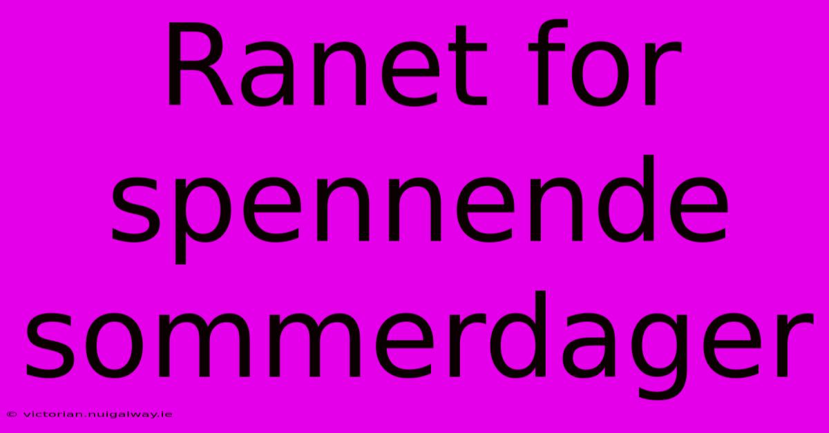 Ranet For Spennende Sommerdager 