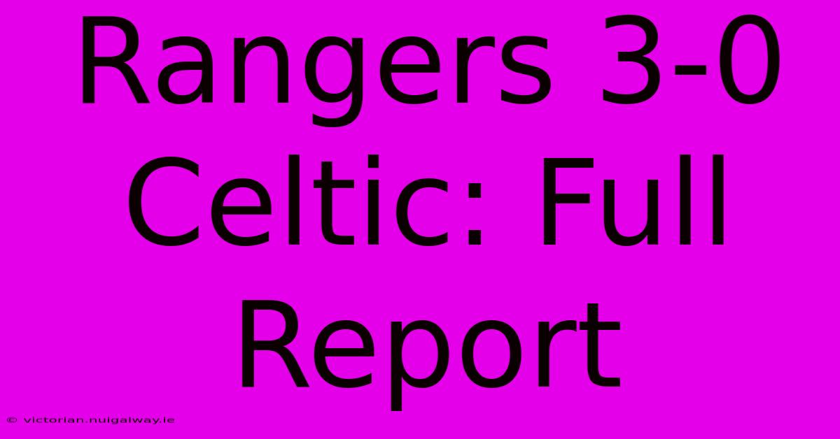 Rangers 3-0 Celtic: Full Report