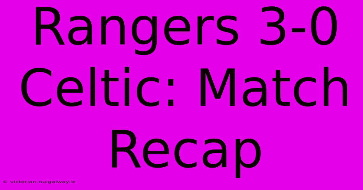 Rangers 3-0 Celtic: Match Recap