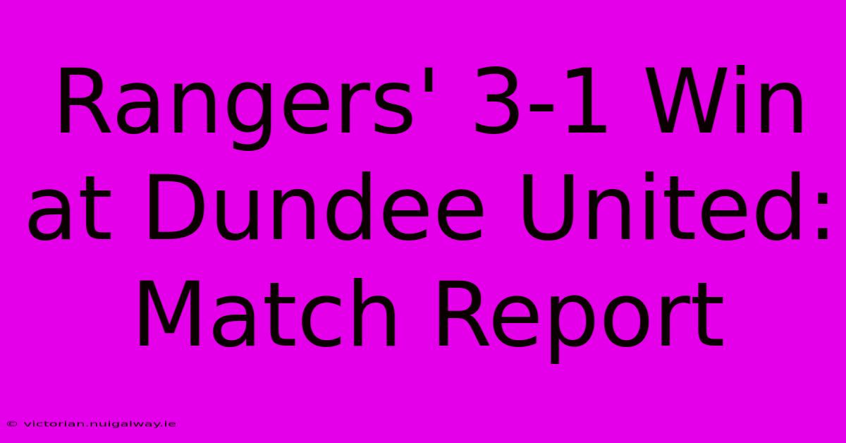 Rangers' 3-1 Win At Dundee United: Match Report