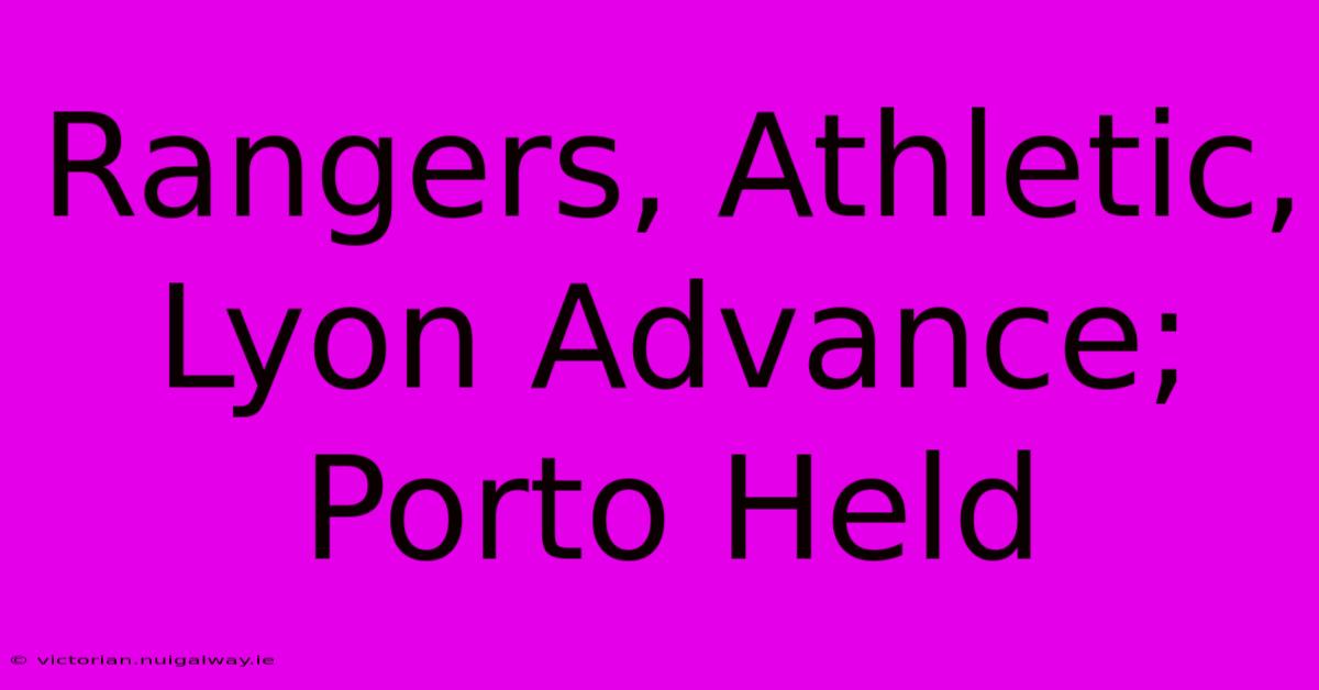 Rangers, Athletic, Lyon Advance; Porto Held