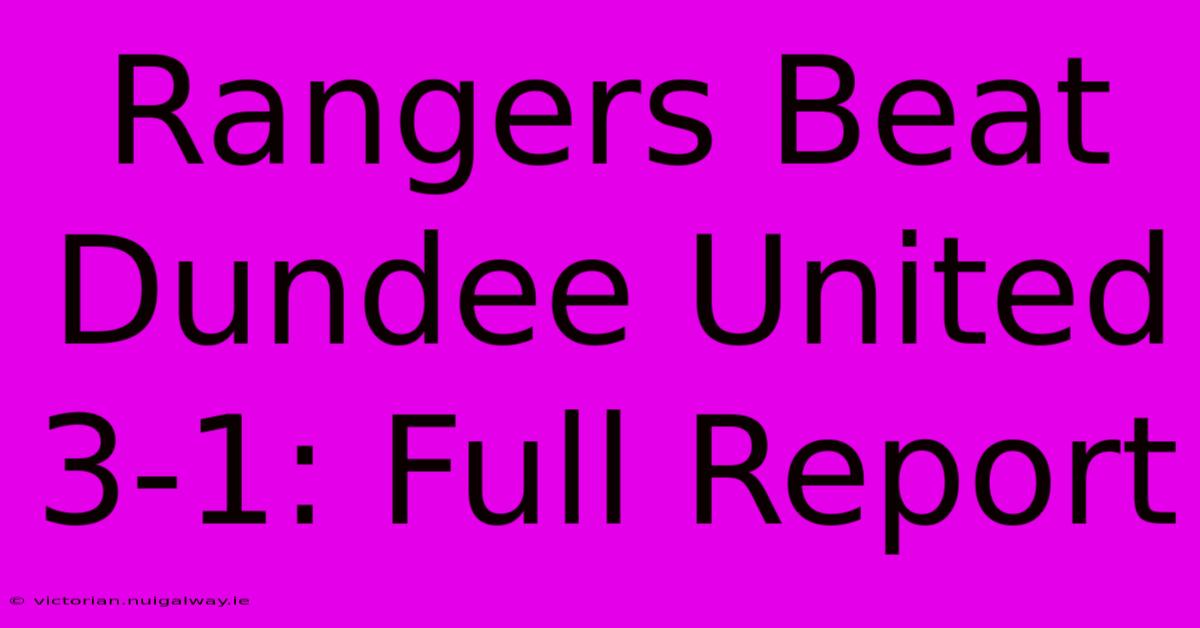 Rangers Beat Dundee United 3-1: Full Report