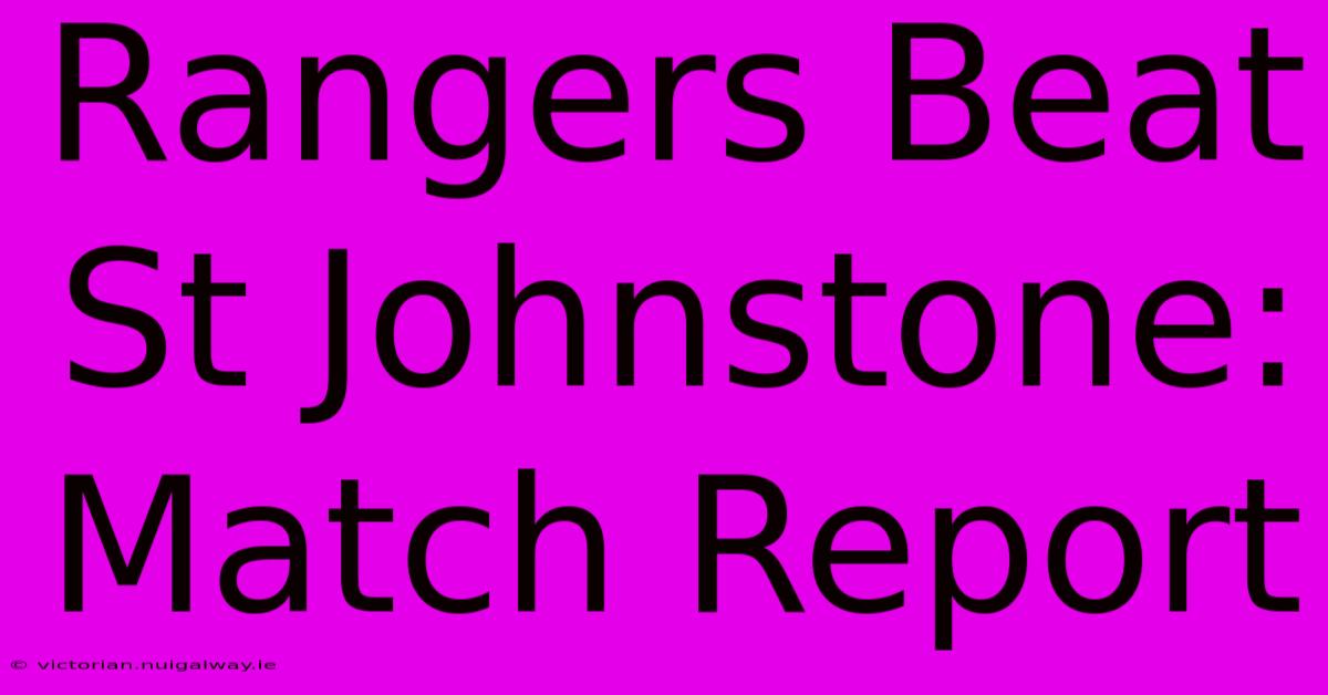 Rangers Beat St Johnstone: Match Report