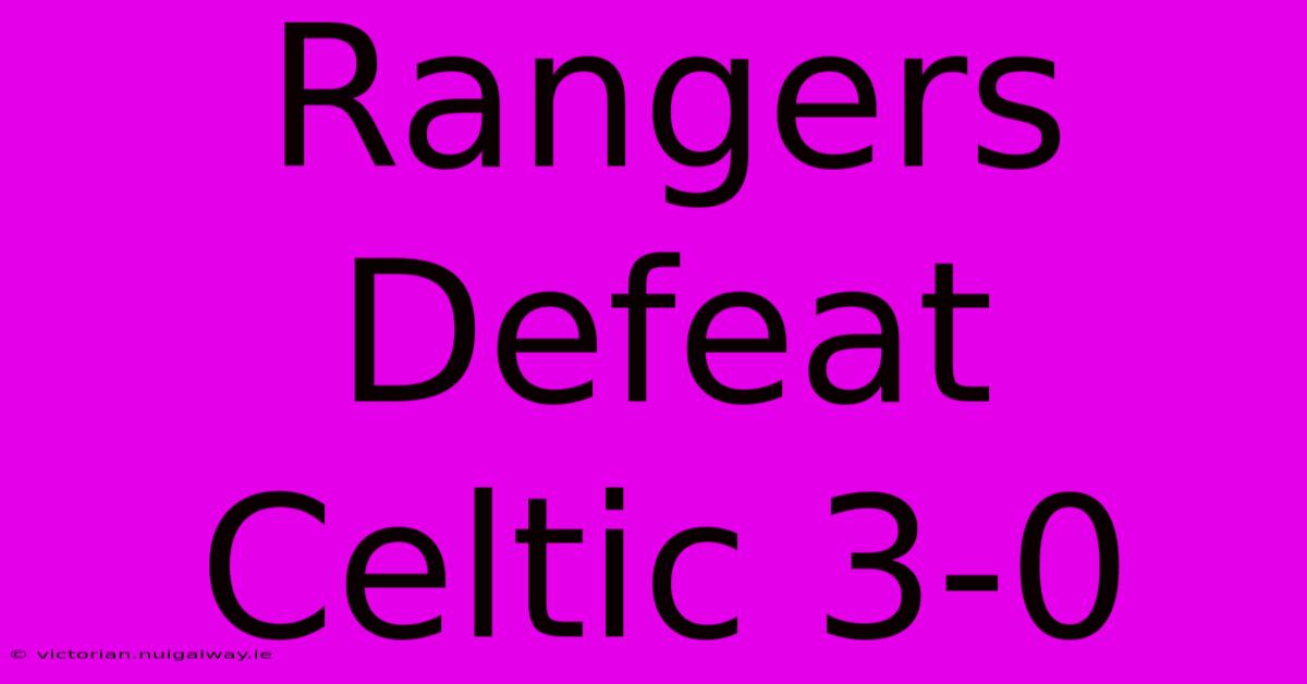 Rangers Defeat Celtic 3-0