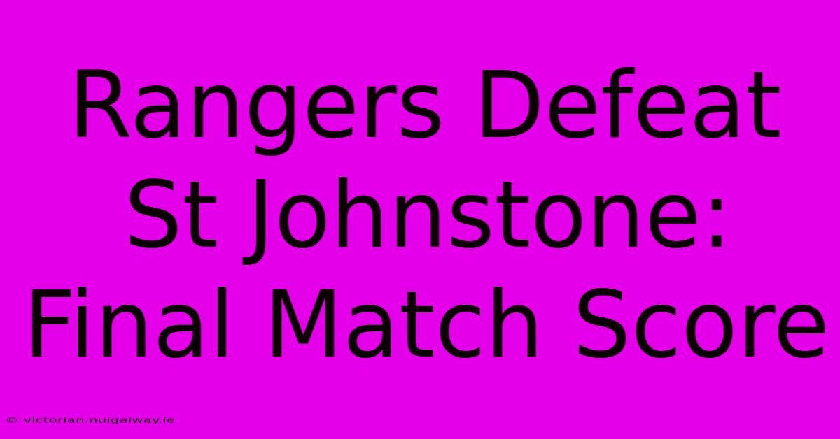 Rangers Defeat St Johnstone: Final Match Score