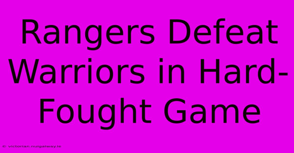 Rangers Defeat Warriors In Hard-Fought Game