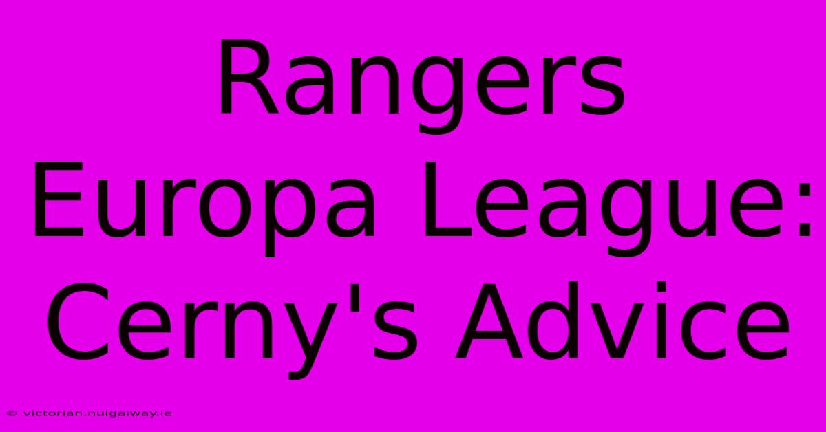 Rangers Europa League: Cerny's Advice