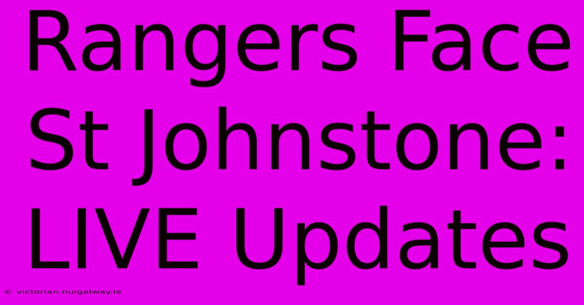 Rangers Face St Johnstone: LIVE Updates