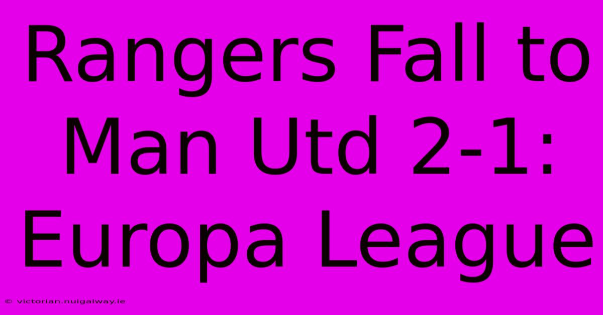 Rangers Fall To Man Utd 2-1: Europa League