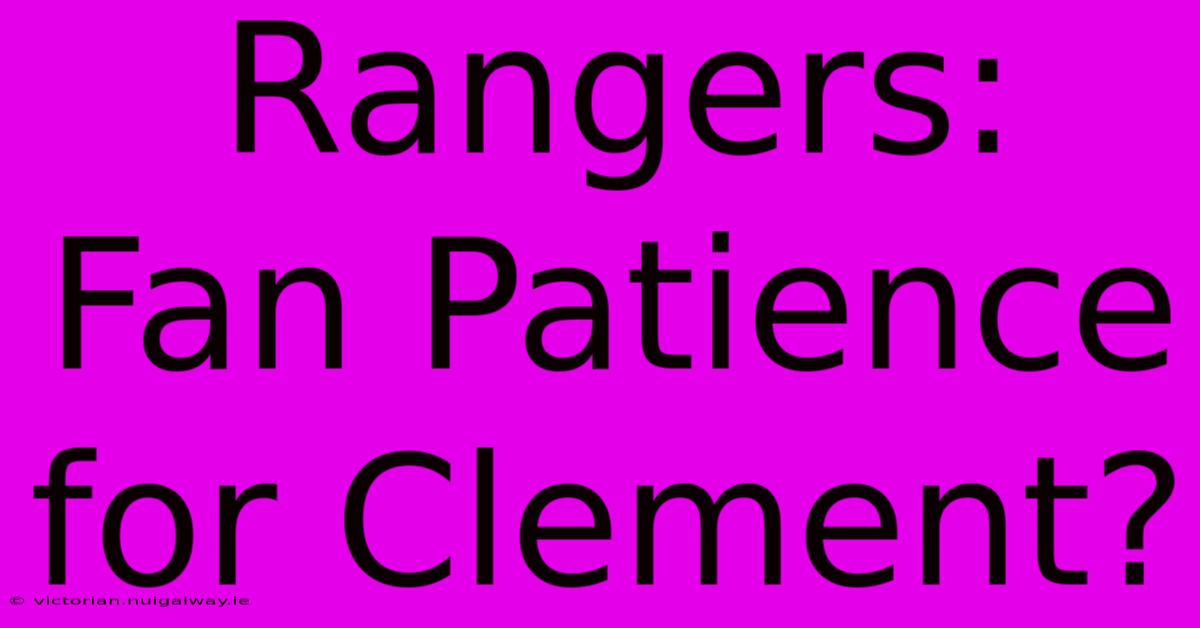 Rangers: Fan Patience For Clement?