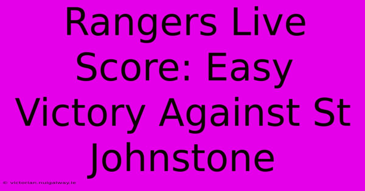 Rangers Live Score: Easy Victory Against St Johnstone