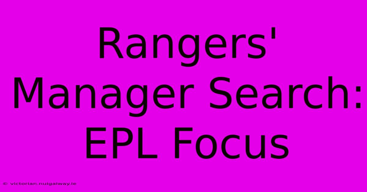 Rangers' Manager Search: EPL Focus