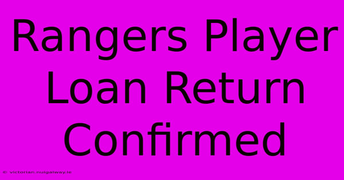 Rangers Player Loan Return Confirmed