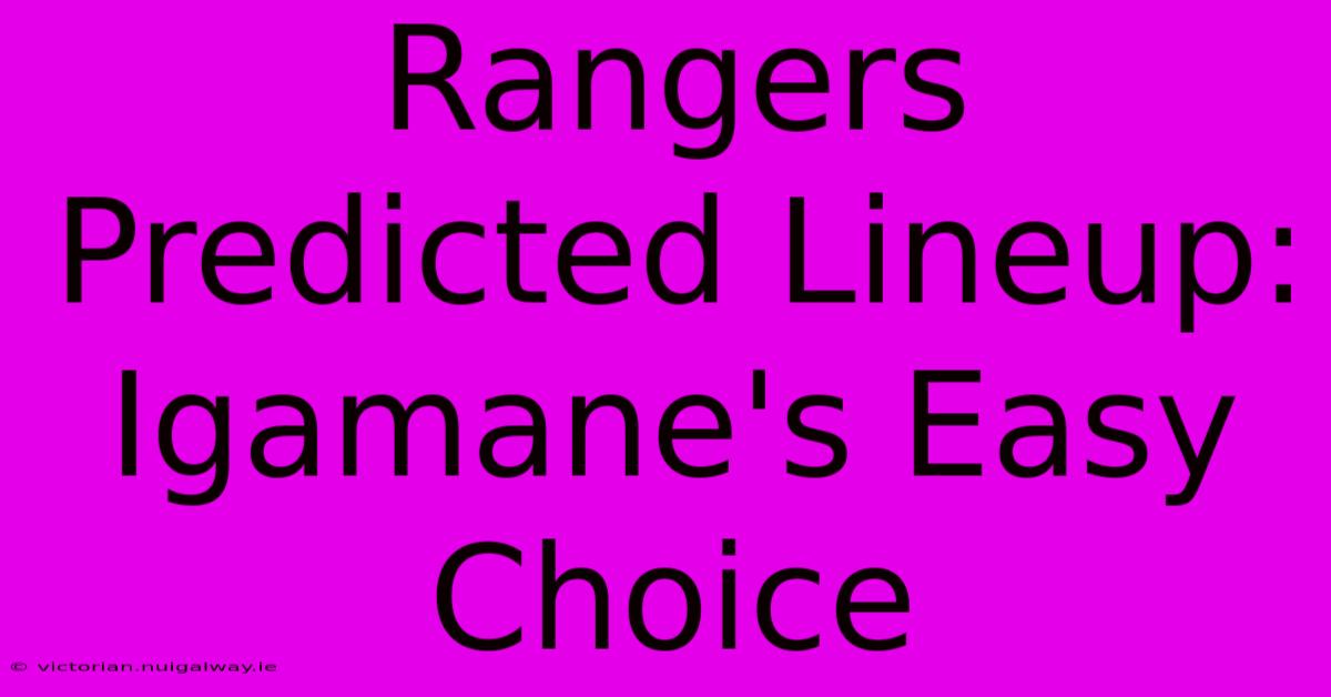 Rangers Predicted Lineup: Igamane's Easy Choice