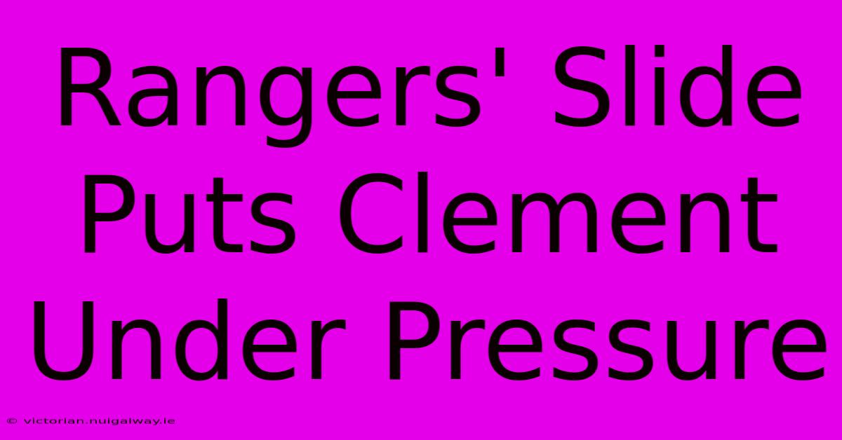 Rangers' Slide Puts Clement Under Pressure