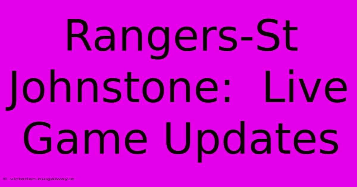 Rangers-St Johnstone:  Live Game Updates