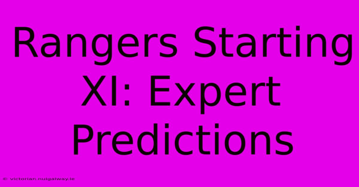 Rangers Starting XI: Expert Predictions