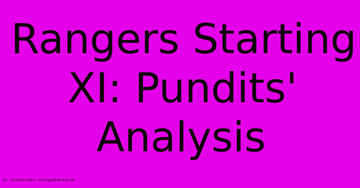 Rangers Starting XI: Pundits' Analysis