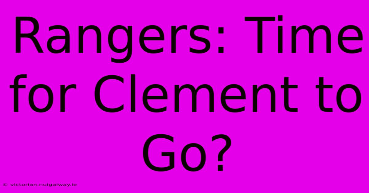 Rangers: Time For Clement To Go?