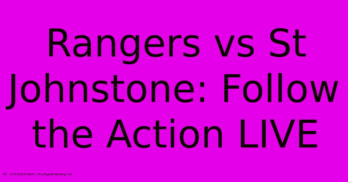 Rangers Vs St Johnstone: Follow The Action LIVE