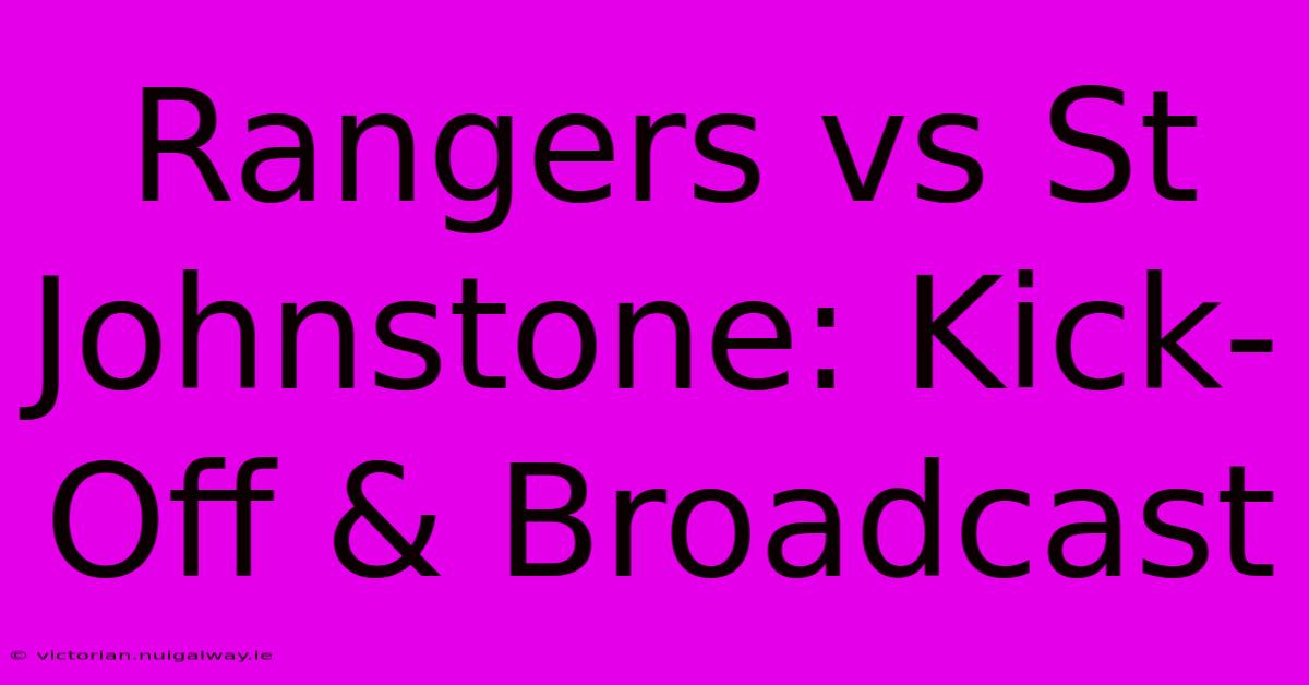 Rangers Vs St Johnstone: Kick-Off & Broadcast