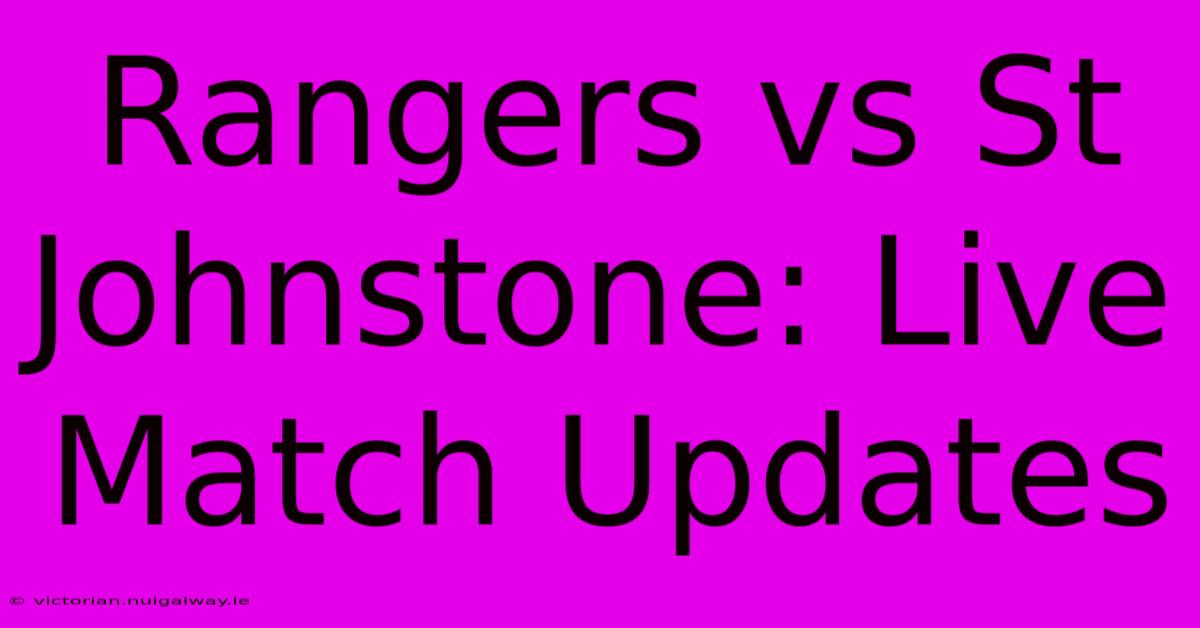 Rangers Vs St Johnstone: Live Match Updates