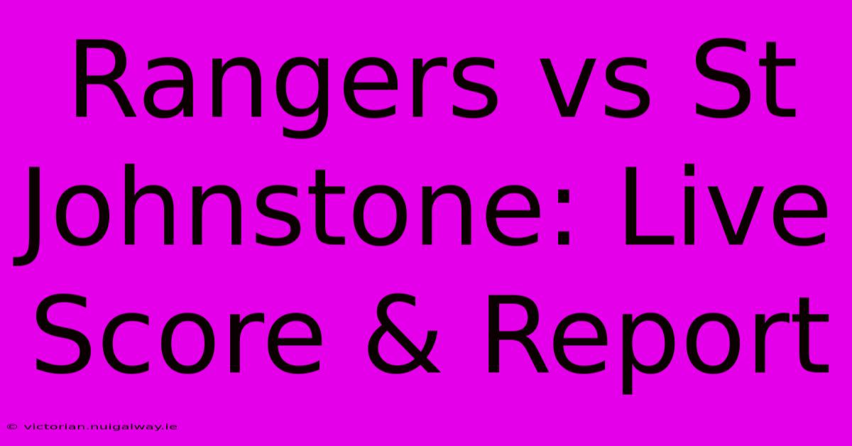 Rangers Vs St Johnstone: Live Score & Report