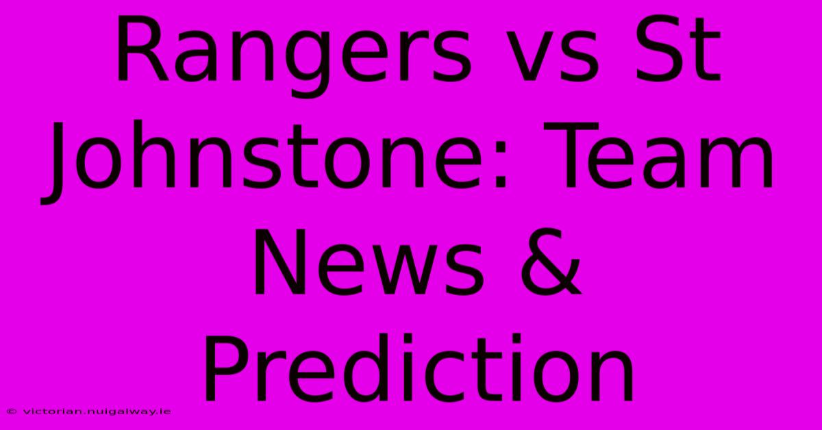 Rangers Vs St Johnstone: Team News & Prediction