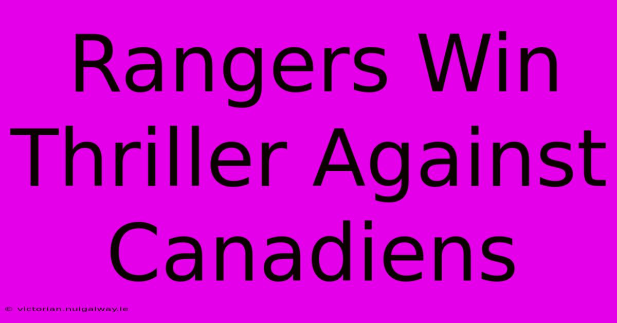 Rangers Win Thriller Against Canadiens