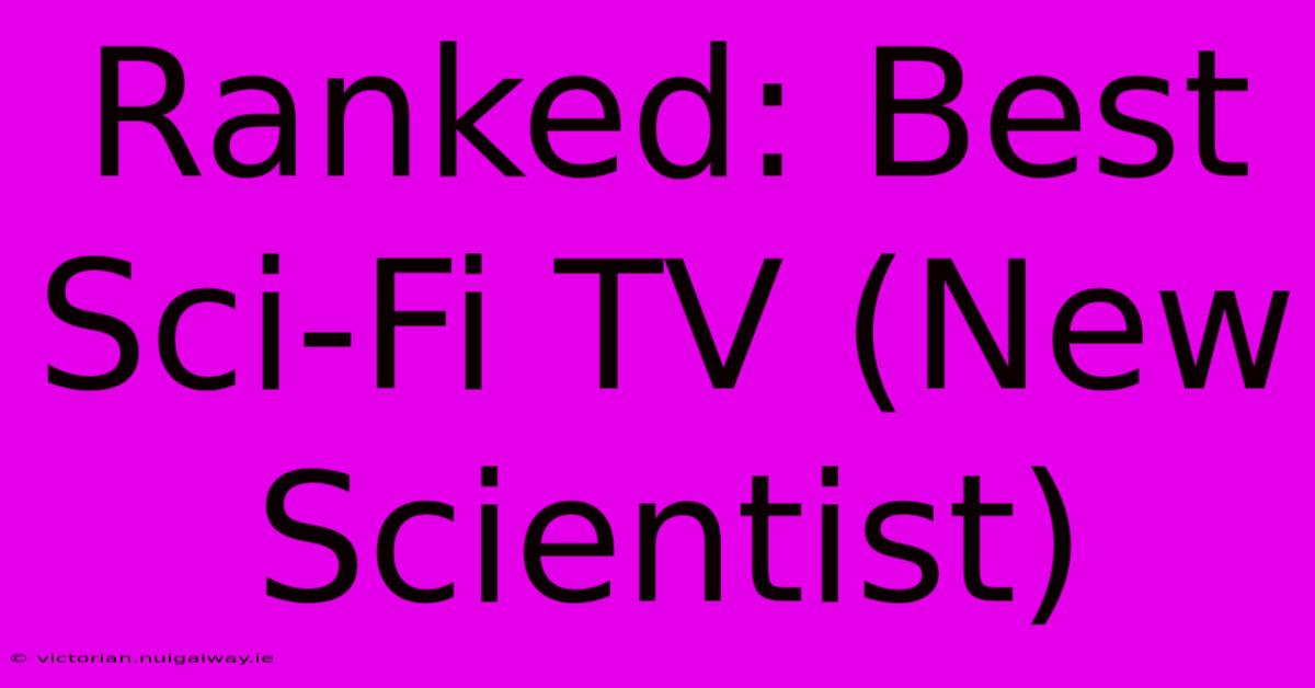 Ranked: Best Sci-Fi TV (New Scientist)