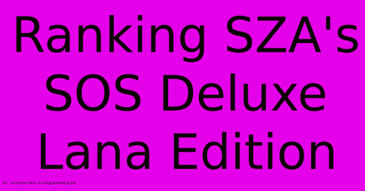 Ranking SZA's SOS Deluxe Lana Edition