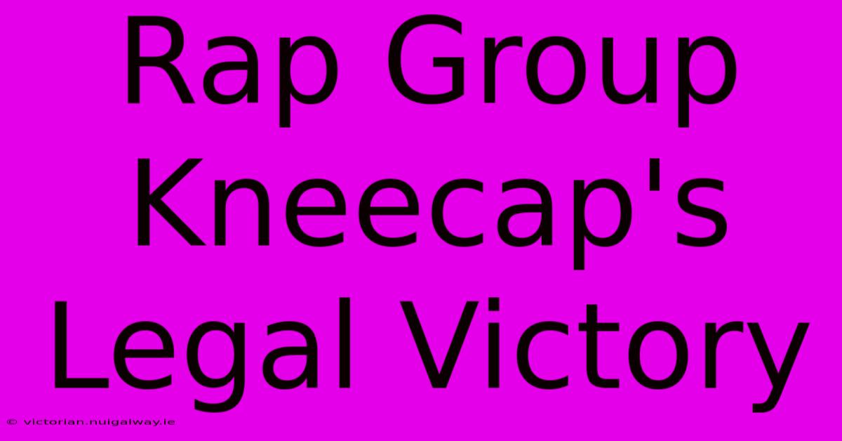 Rap Group Kneecap's Legal Victory