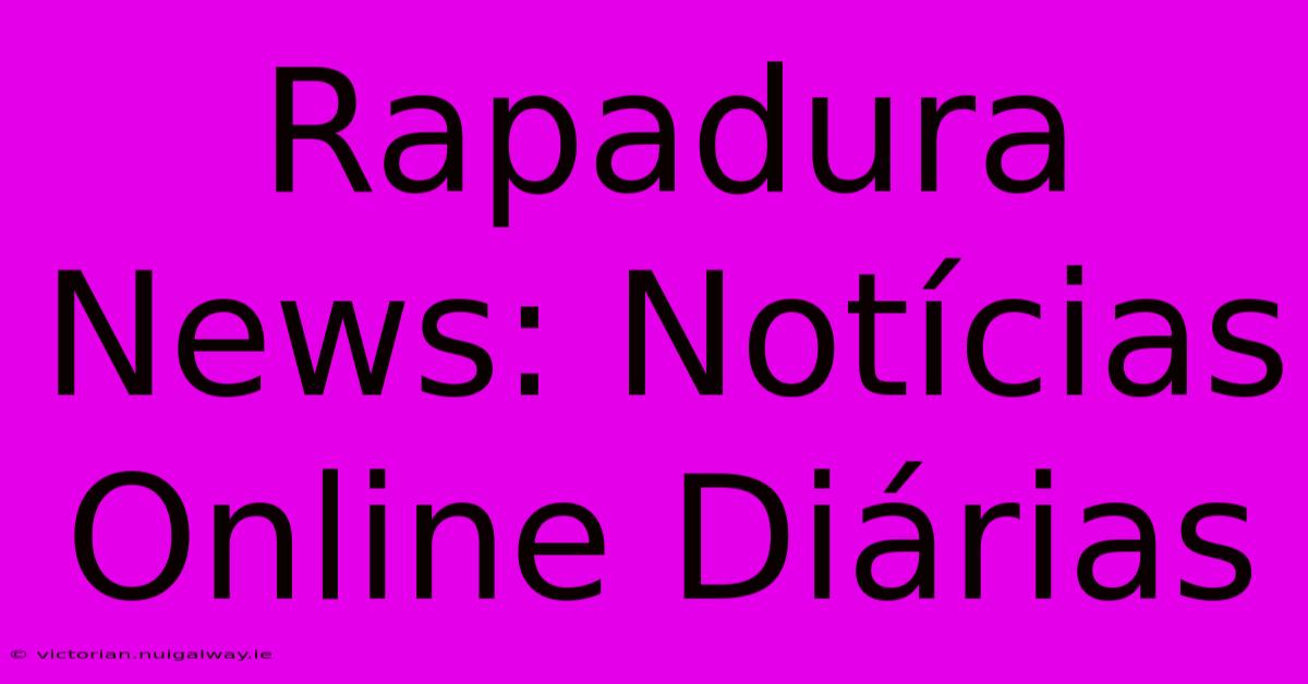 Rapadura News: Notícias Online Diárias