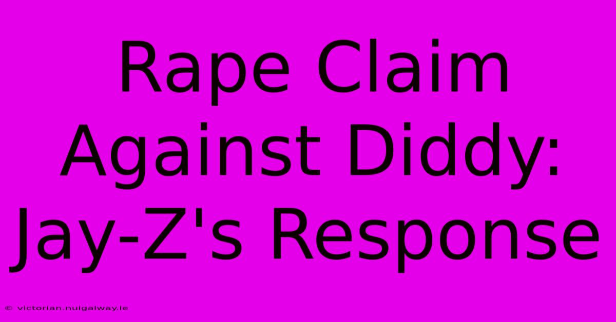 Rape Claim Against Diddy: Jay-Z's Response