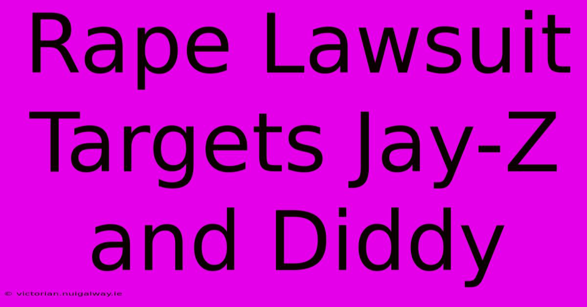 Rape Lawsuit Targets Jay-Z And Diddy