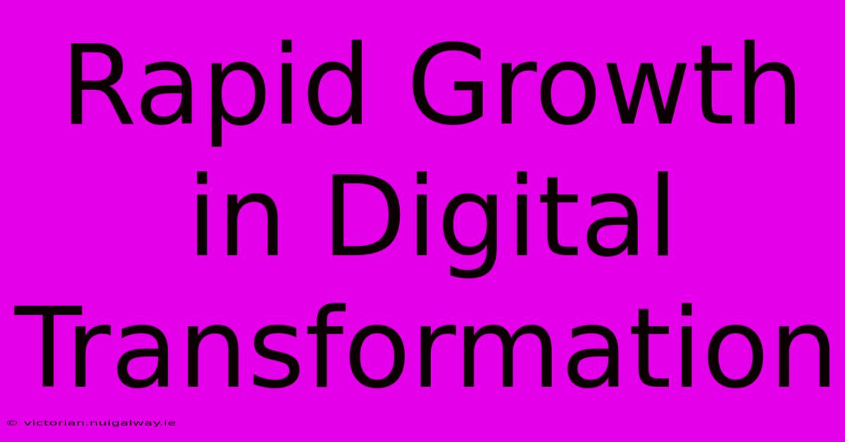 Rapid Growth In Digital Transformation