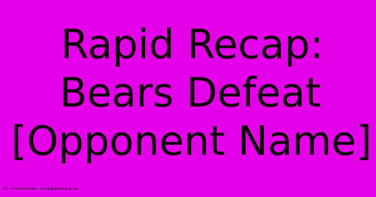 Rapid Recap: Bears Defeat [Opponent Name]