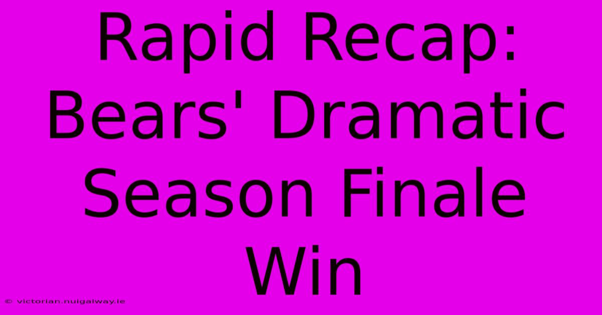 Rapid Recap: Bears' Dramatic Season Finale Win