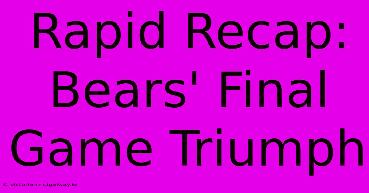 Rapid Recap: Bears' Final Game Triumph