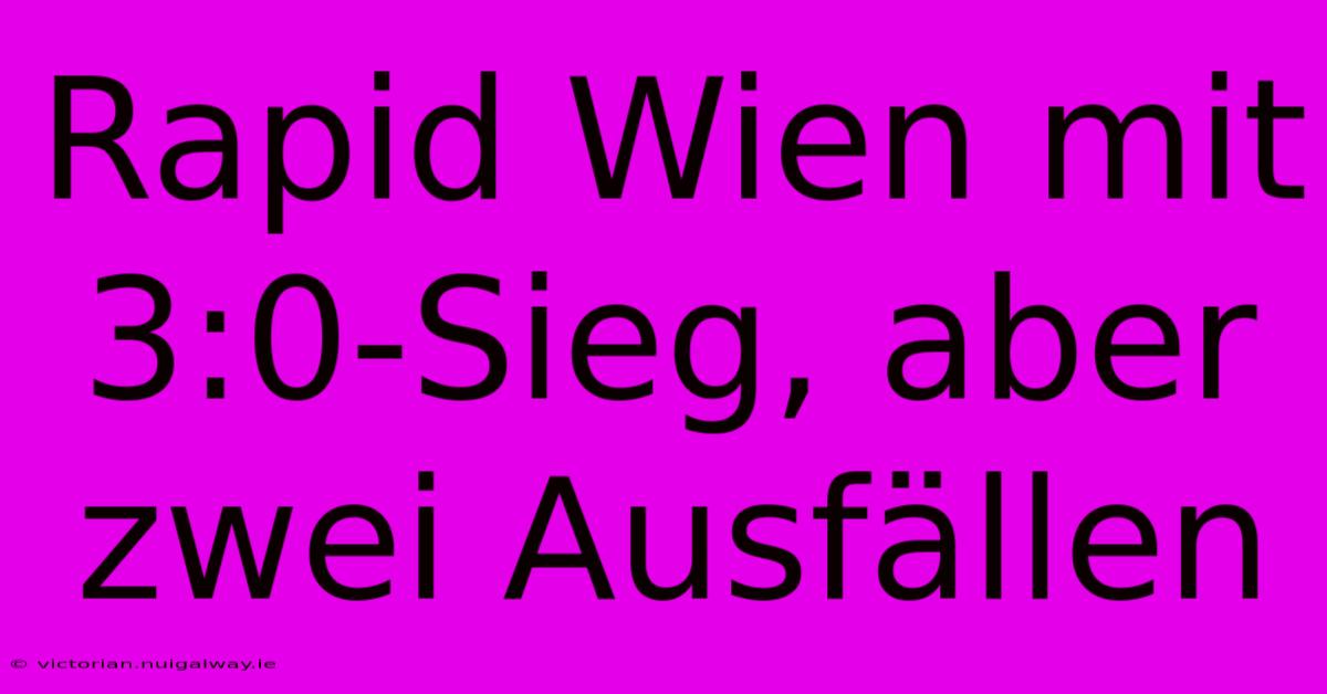 Rapid Wien Mit 3:0-Sieg, Aber Zwei Ausfällen 