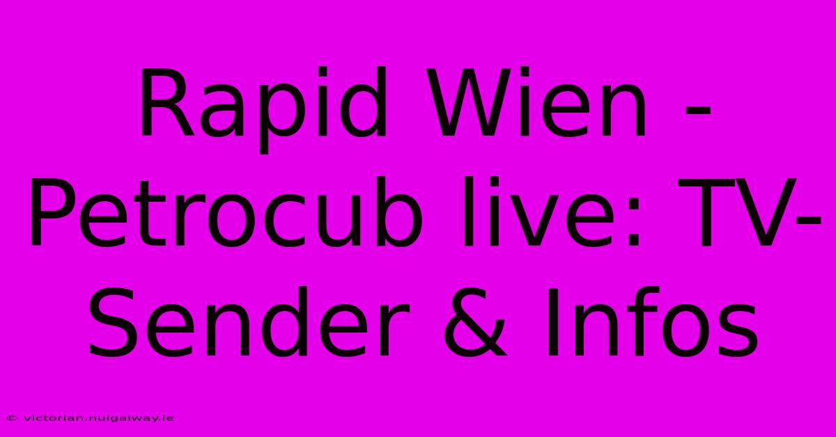 Rapid Wien - Petrocub Live: TV-Sender & Infos