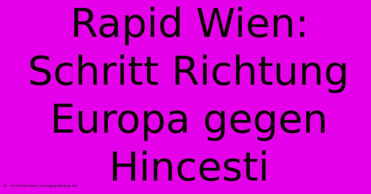 Rapid Wien: Schritt Richtung Europa Gegen Hincesti 